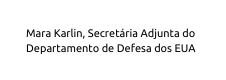 Mara Karlin Secretária Adjunta do Departamento de Defesa dos EUA